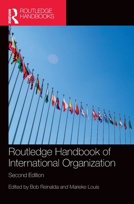 Routledge Handbook of International Organization - Reinalda, Bob (Editor), and Louis, Marieke (Editor)