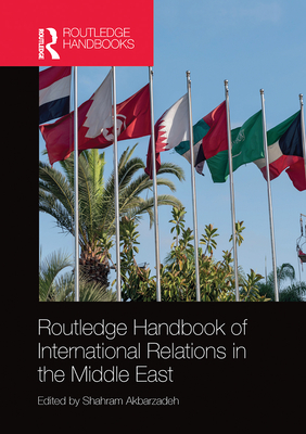 Routledge Handbook of International Relations in the Middle East - Akbarzadeh, Shahram (Editor)