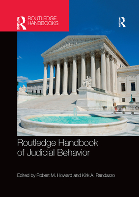 Routledge Handbook of Judicial Behavior - Howard, Robert M (Editor), and Randazzo, Kirk A (Editor)