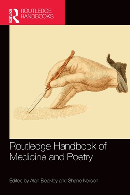 Routledge Handbook of Medicine and Poetry - Bleakley, Alan (Editor), and Neilson, Shane (Editor)