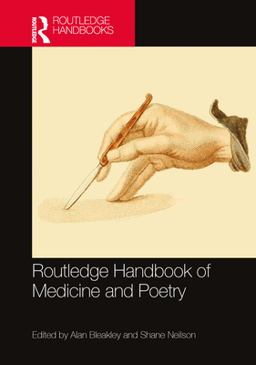 Routledge Handbook of Medicine and Poetry - Bleakley, Alan (Editor), and Neilson, Shane (Editor)