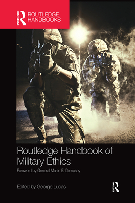 Routledge Handbook of Military Ethics - Lucas, George (Editor)