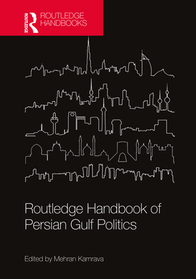 Routledge Handbook of Persian Gulf Politics - Kamrava, Mehran (Editor)