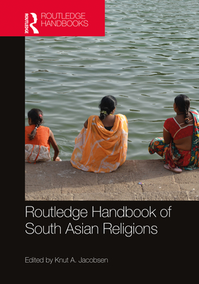 Routledge Handbook of South Asian Religions - Jacobsen, Knut a (Editor)