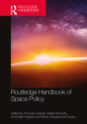 Routledge Handbook of Space Policy - Hoerber, Thomas (Editor), and Borowitz, Mariel (Editor), and Forganni, Antonella (Editor)