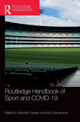 Routledge Handbook of Sport and COVID-19 - Frawley, Stephen (Editor), and Schulenkorf, Nico (Editor)