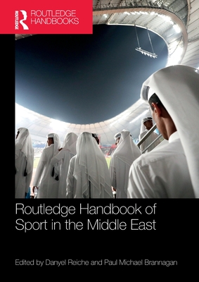 Routledge Handbook of Sport in the Middle East - Reiche, Danyel (Editor), and Brannagan, Paul Michael (Editor)