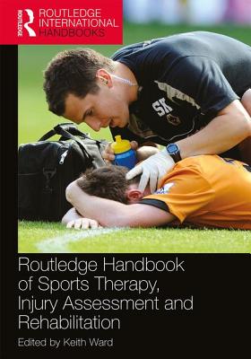 Routledge Handbook of Sports Therapy, Injury Assessment and Rehabilitation - Ward, Keith (Editor)