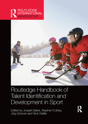 Routledge Handbook of Talent Identification and Development in Sport - Baker, Joseph (Editor), and Cobley, Stephen (Editor), and Schorer, Jrg (Editor)