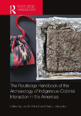 Routledge Handbook of the Archaeology of Indigenous-Colonial Interaction in the Americas - Panich, Lee M (Editor), and Gonzalez, Sara L (Editor)