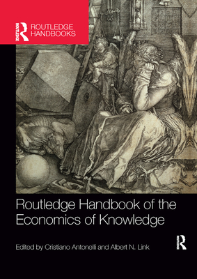 Routledge Handbook of the Economics of Knowledge - Antonelli, Cristiano (Editor), and Link, Albert (Editor)