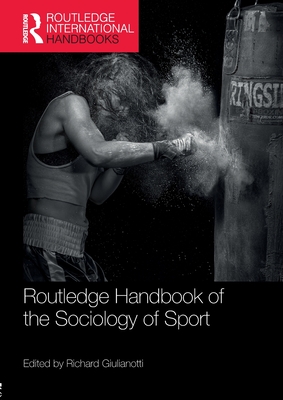 Routledge Handbook of the Sociology of Sport - Giulianotti, Richard (Editor)