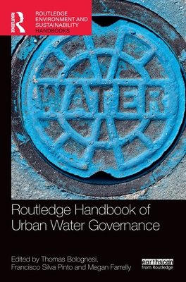 Routledge Handbook of Urban Water Governance - Bolognesi, Thomas (Editor), and Pinto, Francisco Silva (Editor), and Farrelly, Megan (Editor)