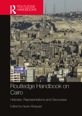 Routledge Handbook on Cairo: Histories, Representations and Discourses - Alsayyad, Nezar (Editor)