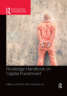 Routledge Handbook on Capital Punishment - Bohm, Robert M. (Editor), and Lee, Gavin (Editor)