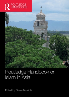 Routledge Handbook on Islam in Asia - Formichi, Chiara (Editor)