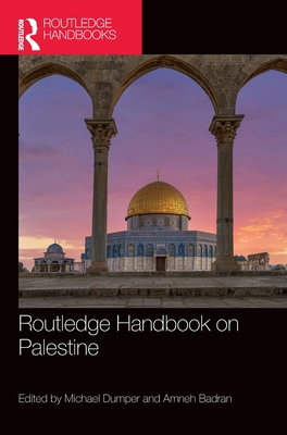 Routledge Handbook on Palestine - Dumper, Michael (Editor), and Badran, Amneh (Editor)