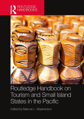 Routledge Handbook on Tourism and Small Island States in the Pacific - Stephenson, Marcus L (Editor)