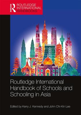 Routledge International Handbook of Schools and Schooling in Asia - Kennedy, Kerry J. (Editor), and Lee, John Chi-Kin (Editor)