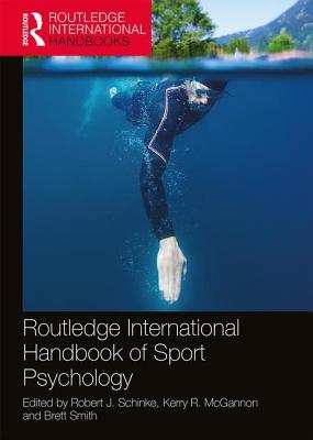 Routledge International Handbook of Sport Psychology - Schinke, Robert J. (Editor), and McGannon, Kerry R. (Editor), and Smith, Brett (Editor)