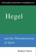 Routledge Philosophy Guidebook to Hegel and the Phenomenology of Spirit