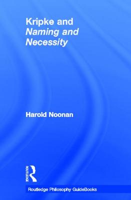 Routledge Philosophy GuideBook to Kripke and Naming and Necessity - Noonan, Harold