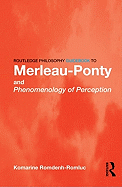 Routledge Philosophy Guidebook to Merleau-Ponty and Phenomenology of Perception