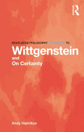 Routledge Philosophy GuideBook to Wittgenstein and On Certainty