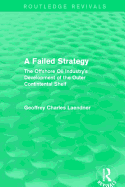 Routledge Revivals: A Failed Strategy (1993): The Offshore Oil Industry's Development of the Outer Contintental Shelf