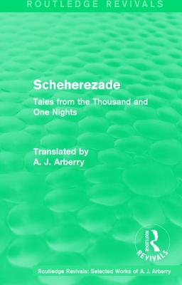 Routledge Revivals: Scheherezade (1953): Tales from the Thousand and One Nights - Arberry, A. J.