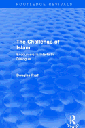 Routledge Revivals: The Challenge of Islam (2005): Encounters in Interfaith Dialogue