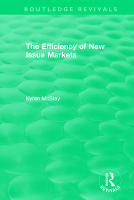 Routledge Revivals: The Efficiency of New Issue Markets (1992) - McStay, Kyran