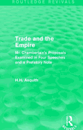 Routledge Revivals: Trade and the Empire (1903): Mr. Chamberlain's Proposals Examined in Four Speeches and a Prefatory Note