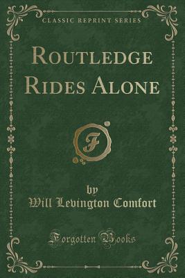 Routledge Rides Alone (Classic Reprint) - Comfort, Will Levington