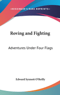 Roving and Fighting: Adventures Under Four Flags