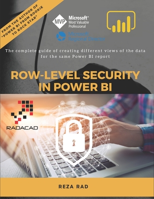 Row-Level Security in Power BI: The complete guide of creating different views of the data for the same Power BI report - Rad, Reza