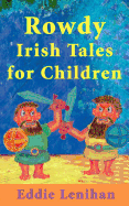 Rowdy Irish Tales for Children - Lenihan, Eddie, and Lenihan, Edmund