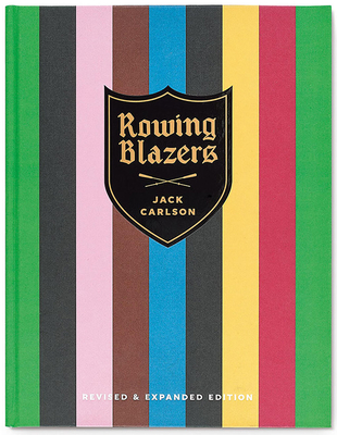 Rowing Blazers: Revised and Expanded Edition - Carlson, Jack