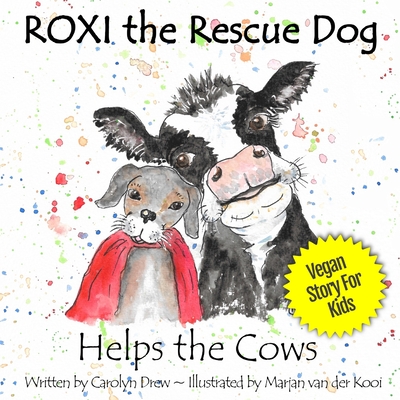 ROXI the Rescue Dog - Helps the Cows: A Vegan Story for Kids about Dairy Cows - Drew, Carolyn