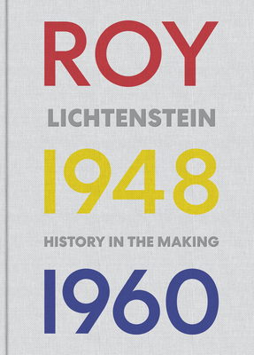 Roy Lichtenstein: History in the Making, 1048-1960 - Finch, Elizabeth, and Price, Marshall N.
