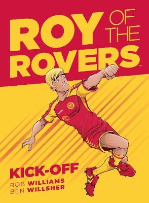 Roy of the Rovers: Kick-Off - Williams, Rob, and Willsher, Ben (Artist)