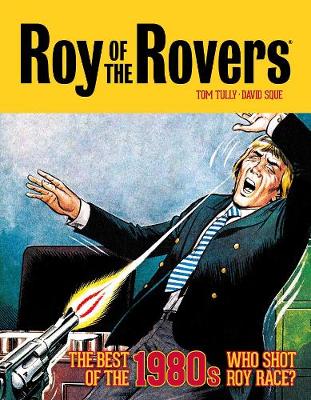 Roy of the Rovers: The Best of the 1980s - Who Shot Roy Race? - Tully, Tom