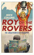 Roy of the Rovers: The Unauthorised Biography