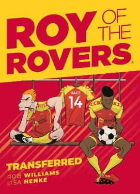 Roy of the Rovers: Transferred - Williams, Rob, and Henke, Lisa (Artist)