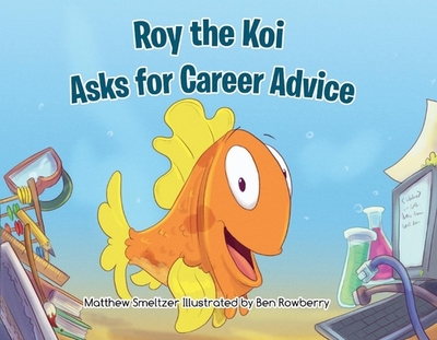 Roy the Koi Asks for Career Advice - Smeltzer, Matthew