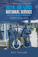 Royal Air Force National Service in Six Movements: A former Radar Operator's experiences 1956/7