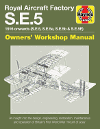 Royal Aircraft Factory Se5A Owners' Workshop Manual: 1916 onwards (all marks)