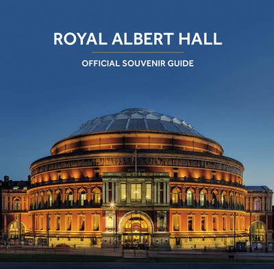 Royal Albert Hall: Official Souvenir Guide - Royal Albert Hall