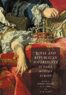 Royal and Republican Sovereignty in Early Modern Europe: Essays in Memory of Ragnhild Hatton