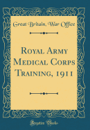 Royal Army Medical Corps Training, 1911 (Classic Reprint)